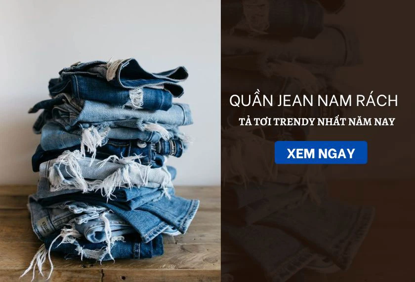 Quần jean nam rách tả tơi: Tìm mẫu hot nhất và tự sáng tạo quần rách