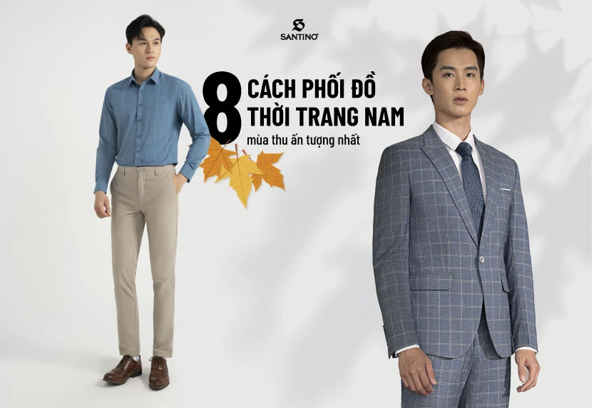 8 cách phối đồ thời trang nam mùa thu ấn tượng nhất
