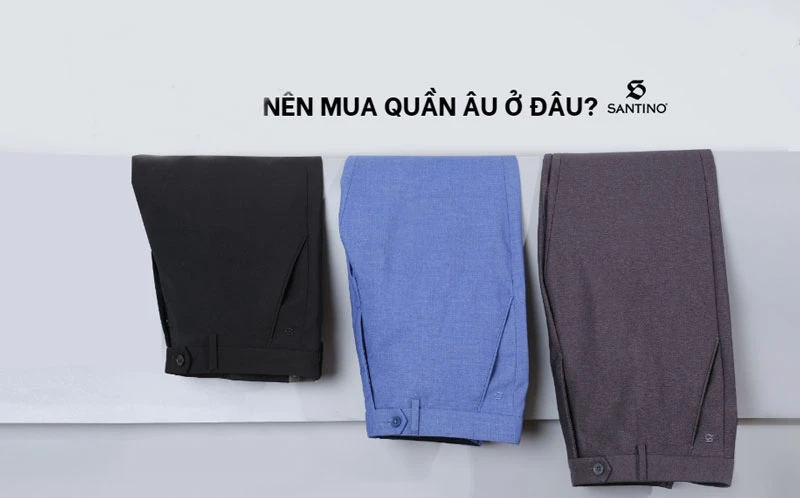 Tìm điểm mua quần âu ở đâu uy tín cho nam giới