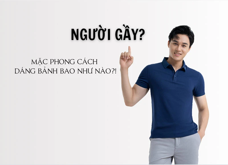Lời khuyên trang phục cho người gầy nam giới nên biết