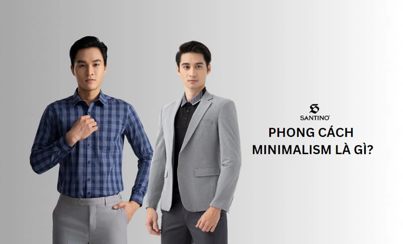 Phong cách minimalism trong thời trang nam là gì?