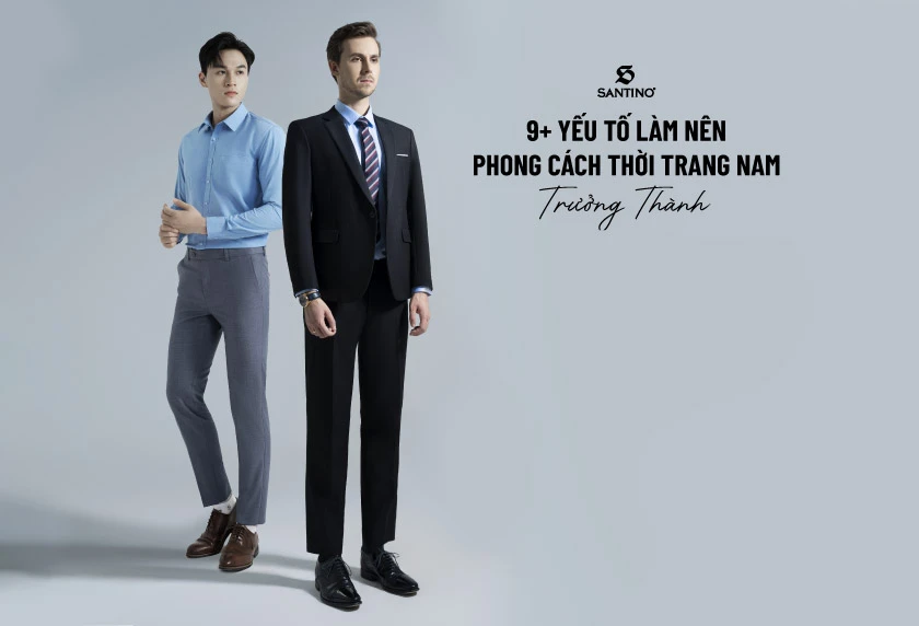 9+ yếu tố làm nên phong cách thời trang nam trưởng thành