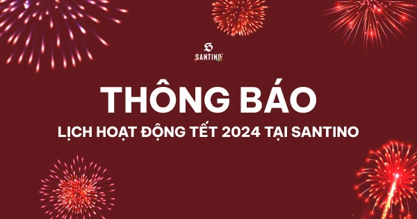 Thông báo lịch hoạt động Tết 2024 tại Santino