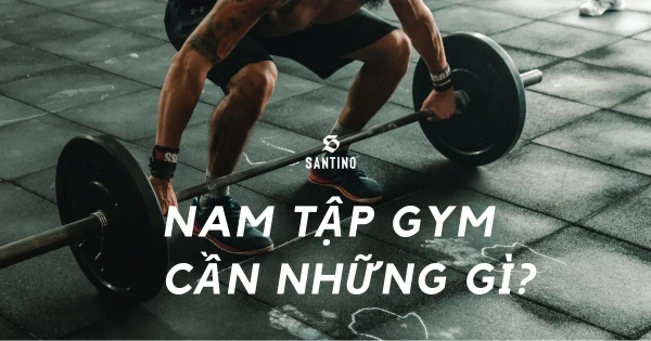 Nam tập gym cần những gì? 22+ điều cần làm khi tập gym