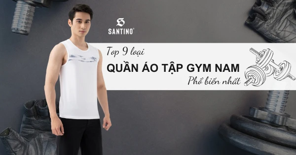 Top 9 loại quần áo tập gym nam phổ biến nhất