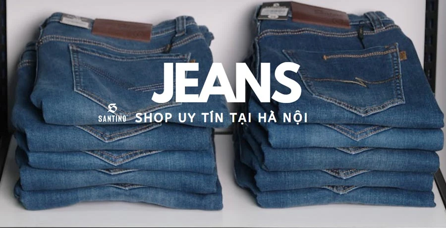 Top 10 shop quần jeans nam đẹp ở Hà Nội, chất lượng hàng đầu