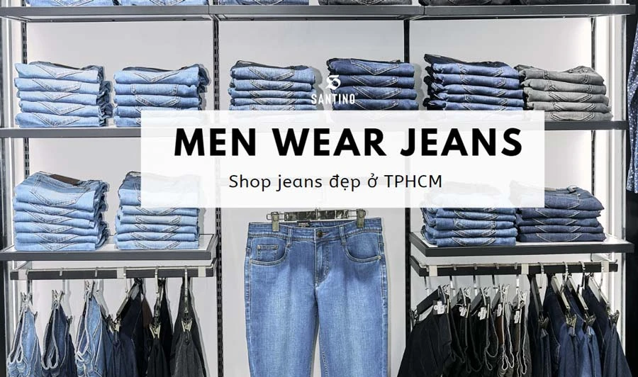 Gợi ý 9 shop quần jean đẹp ở TPHCM đa dạng mẫu mã