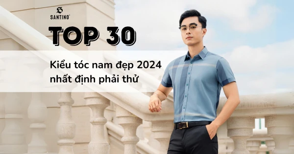 Top 30+ kiểu tóc nam đẹp 2024 nhất định phải thử
