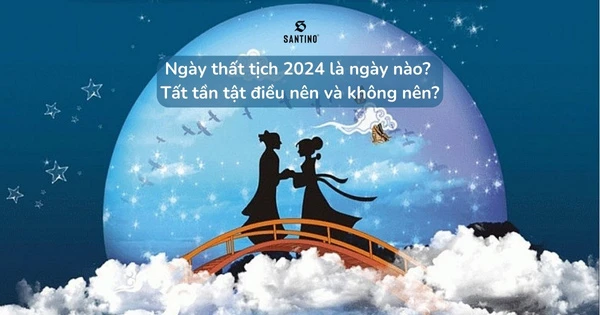 Ngày thất tịch 2024 là ngày nào? Tất tần tật điều nên và không nên?