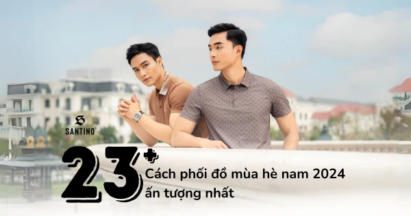 23+ cách phối đồ mùa hè nam 2024 ấn tượng nhất