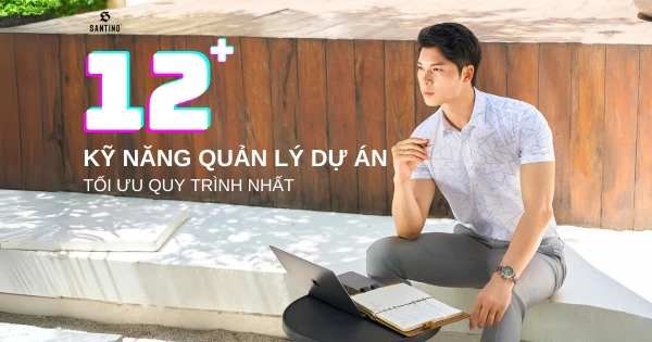 12+ kỹ năng quản lý dự án tối ưu quy trình làm việc nhất