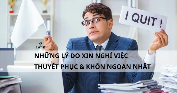 Những lý do xin nghỉ việc thuyết phục và khôn ngoan nhất