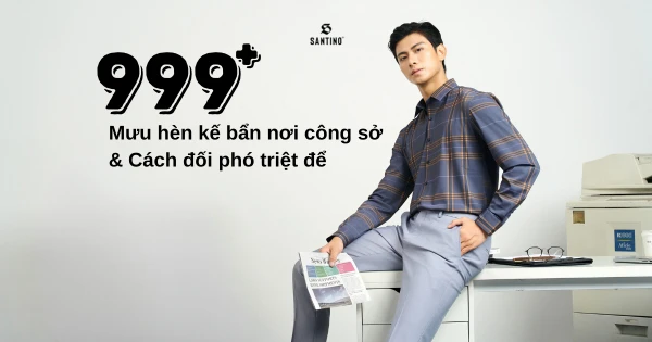 999+ mưu hèn kế bẩn nơi công sở và cách đối phó triệt để