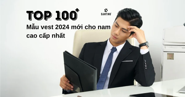 Top 100+ mẫu vest 2024 mới cho nam cao cấp nhất