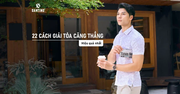 22+ cách giải tỏa căng thẳng hiệu quả nhất